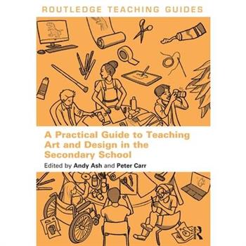 A Practical Guide to Teaching Art and Design in the Secondary School