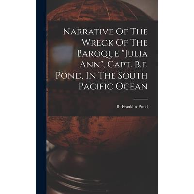 Narrative Of The Wreck Of The Baroque julia Ann, Capt. B.f. Pond, In The South Pacific Ocean