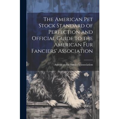 The American pet Stock Standard of Perfection and Official Guide to the American fur Fanciers' Association