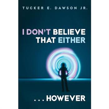 I Don't Believe That Either . . . However