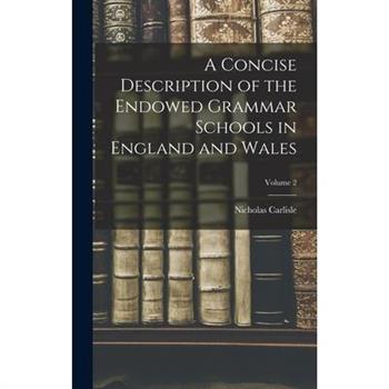 A Concise Description of the Endowed Grammar Schools in England and Wales; Volume 2