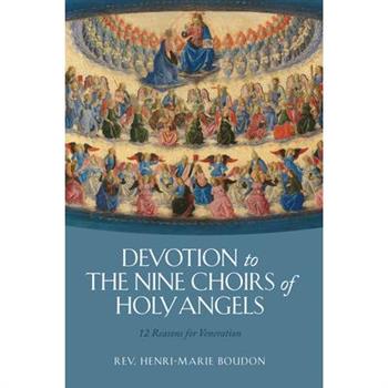 Devotion to the Nine Choirs of Holy Angels: 12 Reasons for Veneration