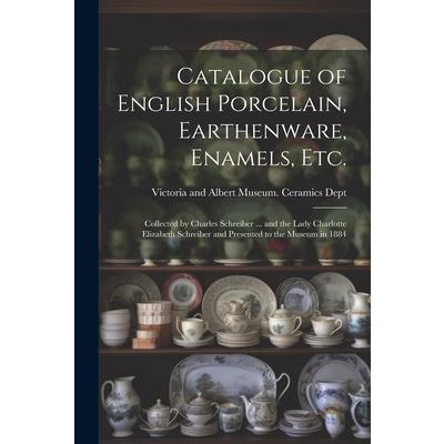 Catalogue of English Porcelain, Earthenware, Enamels, etc.