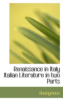 Renaissance in Italy Italian Literature in Two Parts