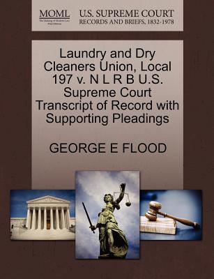 Laundry and Dry Cleaners Union, Local 197 V. N L R B U.S. Supreme Court Transcript of Record with Supporting Pleadings