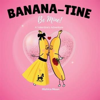 Banana-tine, Be Mine?