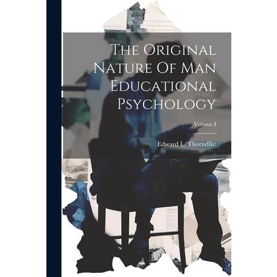 The Original Nature Of Man Educational Psychology; Volume I