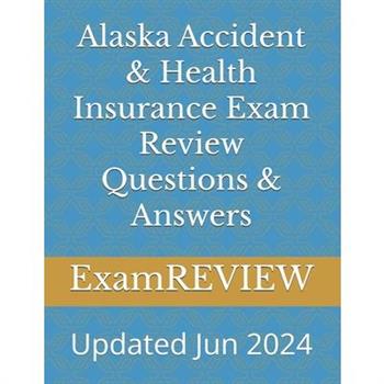 Alaska Accident & Health Insurance Exam Review Questions & Answers