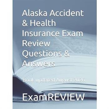 Alaska Accident & Health Insurance Exam Review Questions & Answers