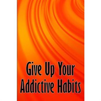 Give Up Your Addictive Habits