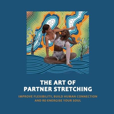 Art of Partner StretchingImprove flexibility, build human connection and energize your sou
