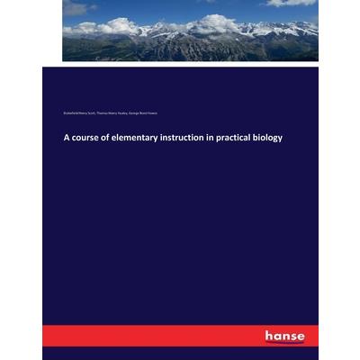 A course of elementary instruction in practical biology