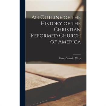An Outline of the History of the Christian Reformed Church of America