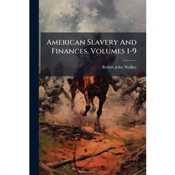American Slavery And Finances, Volumes 1-9