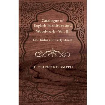 Catalogue of English Furniture and Woodwork - Vol. II. Late Tudor and Early Stuart