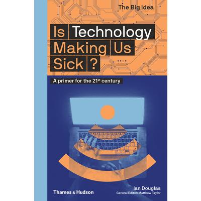 Is Technology Making Us Sick?A Primer for the 21st Century