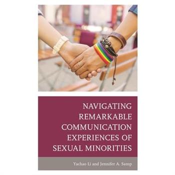 Navigating Remarkable Communication Experiences of Sexual Minorities Navigating Remarkable Communication Experiences of Sexual Minorities