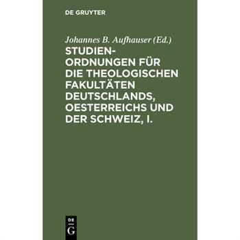 Studien-Ordnungen f羹r die theologischen Fakult瓣ten Deutschlands, Oesterreichs und der Schweiz, I.
