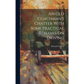 An Old Coachman’s Chatter With Some Practical Remarks On Driving