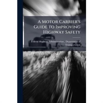 A Motor Carrier's Guide to Improving Highway Safety
