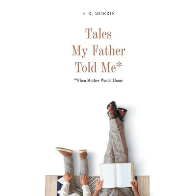 Tales My Father Told Me*
