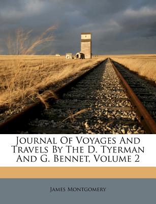 Journal of Voyages and Travels by the D. Tyerman and G. Bennet, Volume 2