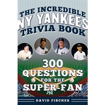 The Incredible New York Yankees Trivia Book