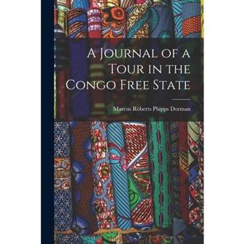 A Journal of a Tour in the Congo Free State A Journal of a Tour in the Congo Free State