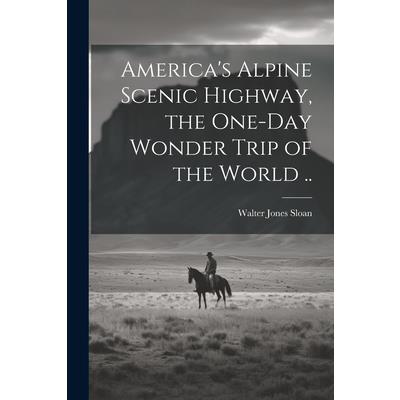 America's Alpine Scenic Highway, the One-day Wonder Trip of the World ..