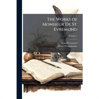 The Works of Monsieur De St. Evremond