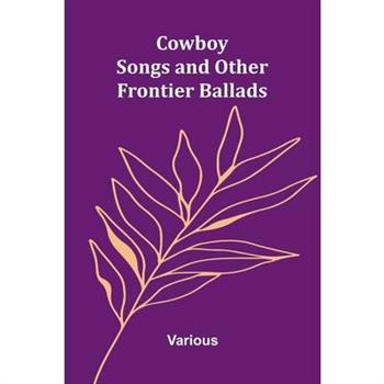 Cowboy Songs, and Other Frontier Ballads
