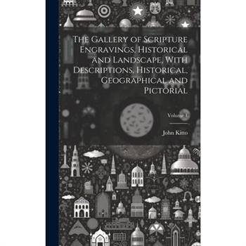 The Gallery of Scripture Engravings, Historical and Landscape, With Descriptions, Historical, Geographical and Pictorial; Volume 1