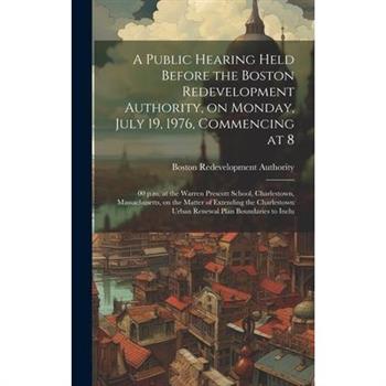 A public hearing held before the Boston redevelopment authority, on Monday, July 19, 1976, commencing at 8