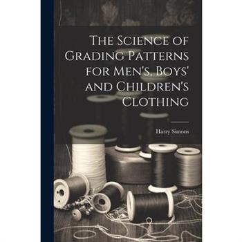 The Science of Grading Patterns for Men's, Boys' and Children's Clothing