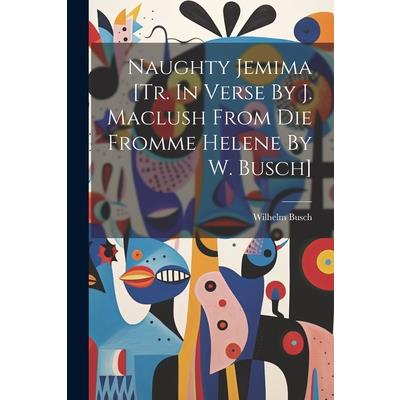 Naughty Jemima [tr. In Verse By J. Maclush From Die Fromme Helene By W. Busch]
