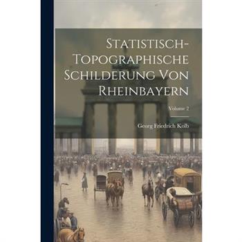 Statistisch-topographische Schilderung Von Rheinbayern; Volume 2