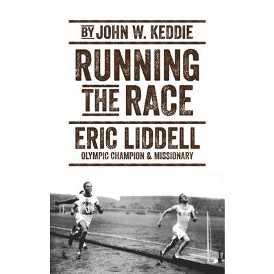 Running the RaceEric Liddell - Olympic Champion and Missionary