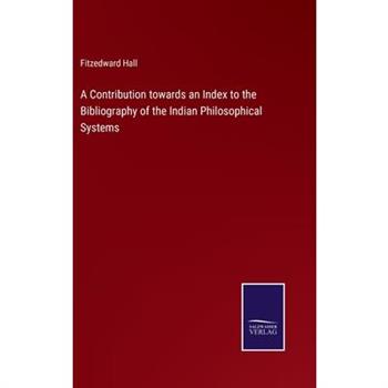 A Contribution towards an Index to the Bibliography of the Indian Philosophical Systems