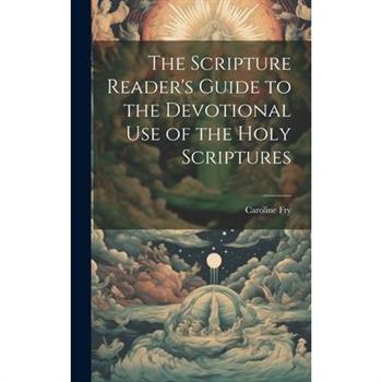 The Scripture Reader’s Guide to the Devotional Use of the Holy Scriptures