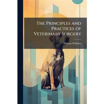 The Principles and Practices of Veterinary Surgery
