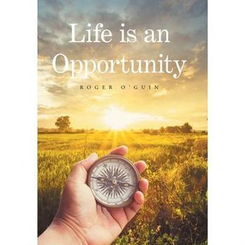 Life Is an Opportunity