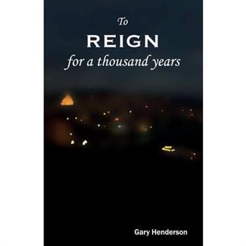 To Reign For A Thousand Years