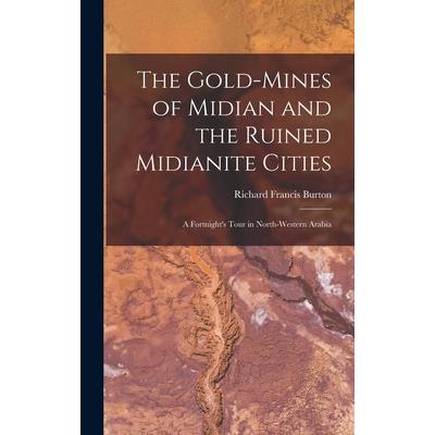 The Gold-Mines of Midian and the Ruined Midianite Cities