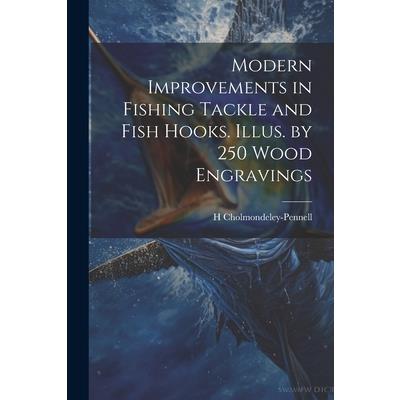 Modern Improvements in Fishing Tackle and Fish Hooks. Illus. by 250 Wood Engravings