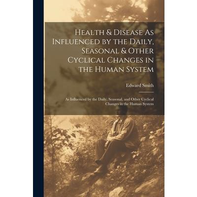 Health & Disease As Influenced by the Daily, Seasonal & Other Cyclical Changes in the Human System