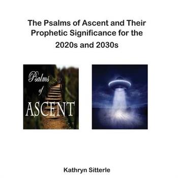 The Psalms of Ascent and Their Prophetic Significance for the 2020s and 2030s