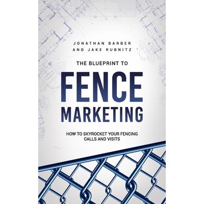 The Blue Print To Fence Marketing