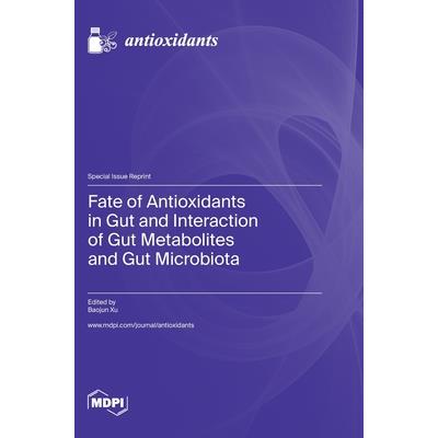 Fate of Antioxidants in Gut and Interaction of Gut Metabolites and Gut Microbiota