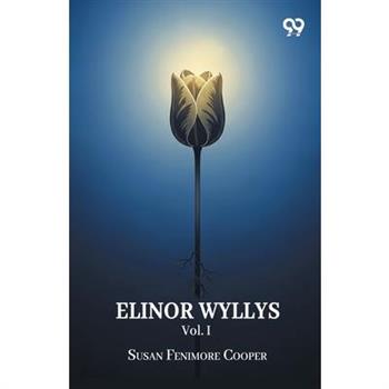 Elinor Wyllys Vol. I
