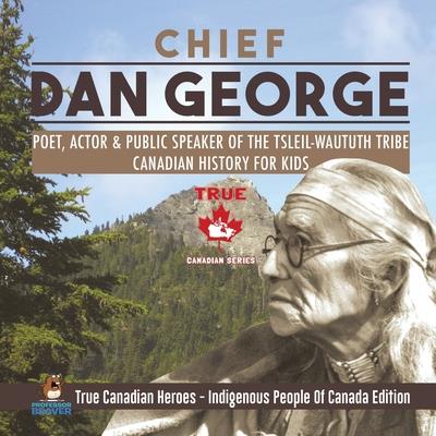 Chief Dan George - Poet, Actor & Public Speaker of the Tsleil-Waututh Tribe - Canadian History for Kids - True Canadian Heroes - Indigenous People Of Canada Edition